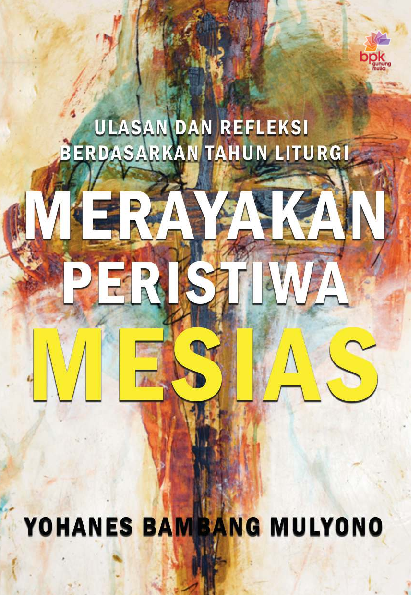 Merayakan peristiwa Mesias: ulasan dan refleksi berdasarkan tahun liturgi