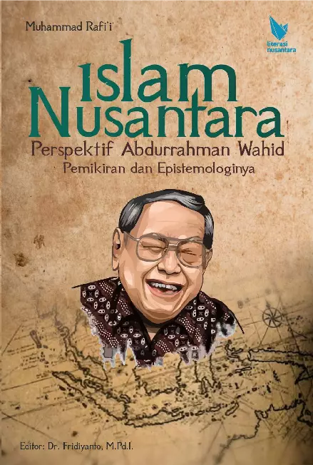 Islam nusantara perspektif Abdurrahman Wahid : pemikiran dan epistemologinya