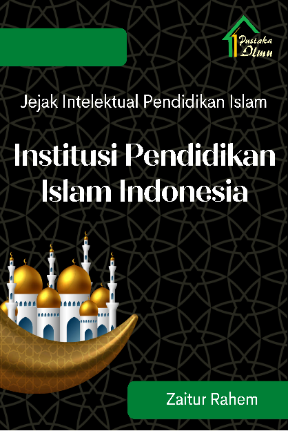 Jejak Intelektual Pendidikan Islam; Institusi Pendidikan Islam Indonesia