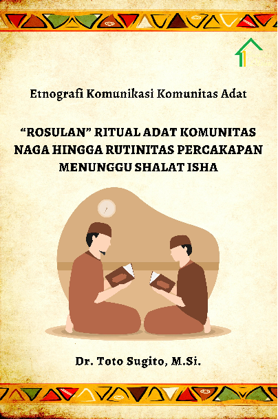 Etnografi Komunikasi Komunitas Adat; ?Rosulan? Ritual Adat Komunitas Naga hingga Rutinitas Percakapan Menunggu Shalat Isha