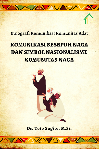 Etnografi Komunikasi Komunitas Adat; Komunikasi Sesepuh Naga dan Simbol Nasionalisme Komunitas Naga