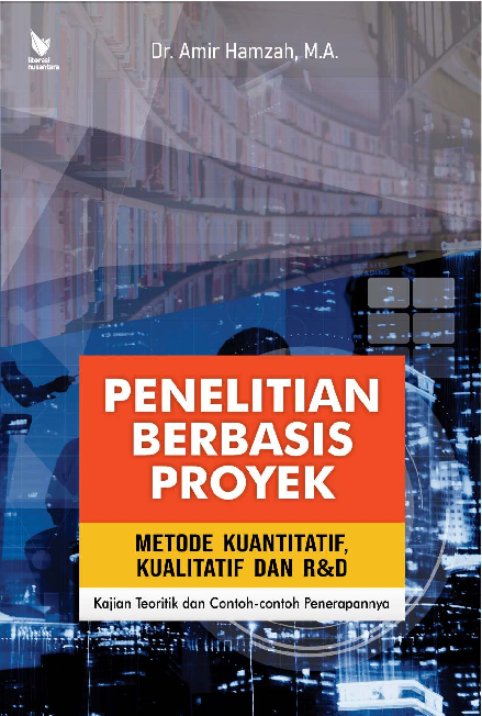 Penelitian berbasis proyek : metode kuantitatif, kualitatif dan R&D : kajian teoritik dan contoh-contoh penerapannya