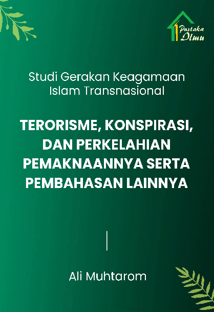 Studi Gerakan Keagamaan Islam Transnasional; Terorisme, Konspirasi, dan Perkelahian Pemaknaannya serta Pembahasan Lainnya