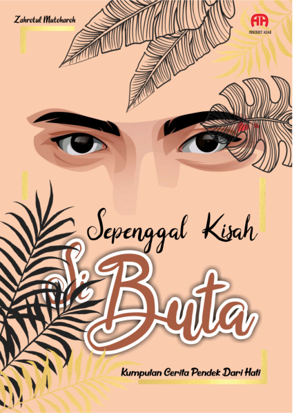SEPENGGAL KISAH SI BUTA: Kumpulan Cerita Pendek dari Hati