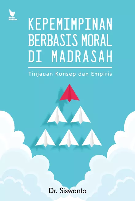 KEPEMIMPINAN BERBASIS MORAL DI MADRASAH Tinjauan Konsep dan Empiris