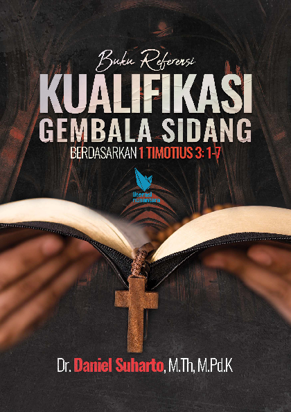 Buku Referensi KUALIFIKASI GEMBALA SIDANG BERDASARKAN I TIMOTIUS 3 :1-7