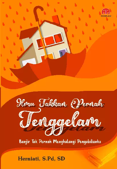 ILMU TAKKAN PERNAH TENGGELAM: Banjir Tak Pernah Menghalangi Pengabdianku
