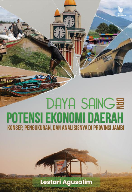 DAYA SAING & POTENSI EKONOMI DAERAH Konsep, Pengukuran, dan Analisisnya di Provinsi Jambi