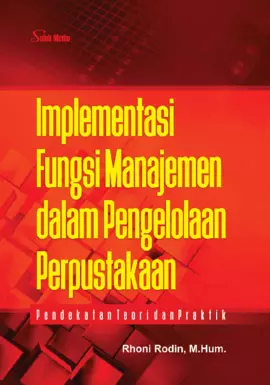 Implementasi Fungsi Manajemen dalam Pengelolaan Perpustakaan; Pendekatan Teori dan Praktik