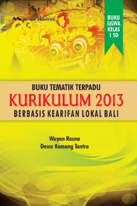 Kelas 1 SD Buku Tematik Terpadu Kurikulum 2013 Berbasis Kearifan Lokal Bali