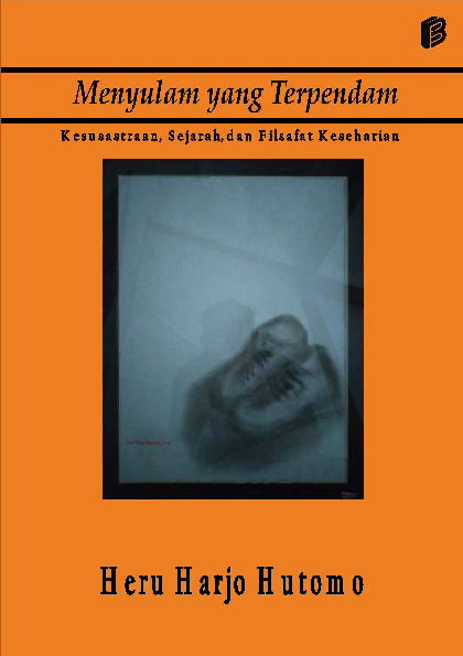 Menyulam yang terpendam : kesusastraan, sejarah dan filsafat keseharian