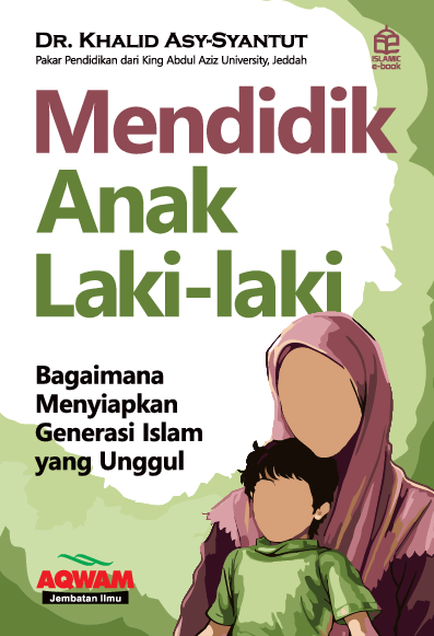Mendidik anak laki-laki; Bagaimana cara menyiapkan generasi islam yang unggul 