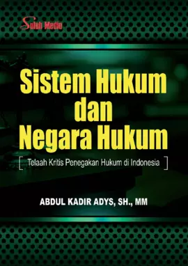 Sistem Hukum dan Negara Hukum; Telaah Kritis Penegakan Hukum di Indonesia