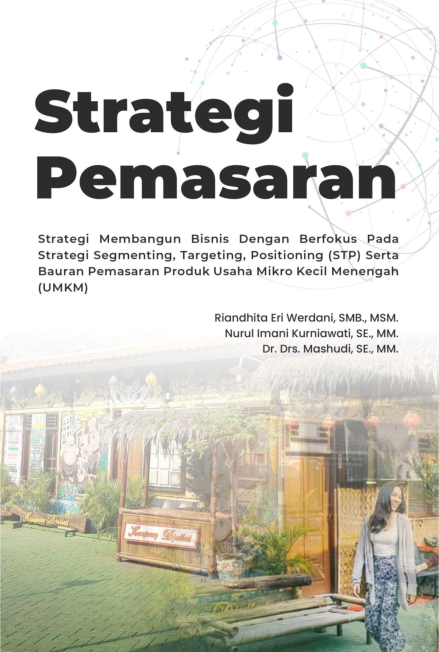 Strategi Pemasaran : Strategi Membangun Bisnis dengan Berfokus pada Strategi Segmenting, Targeting, Positioning (STP) serta Bauran Pemasaran Produk Usaha Mikro Kecil Menengah (UMKM)