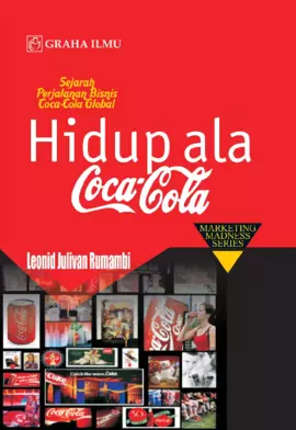 Sejarah Perjalanan Bisnis Coca-Cola Global HIDUP ALA COCA-COLA Marketing Madness Series