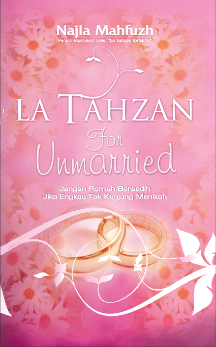 La Tahzan For Unmarried: Jangan Pernah Bersedih Jika Engkau Tak Kunjung Menikah