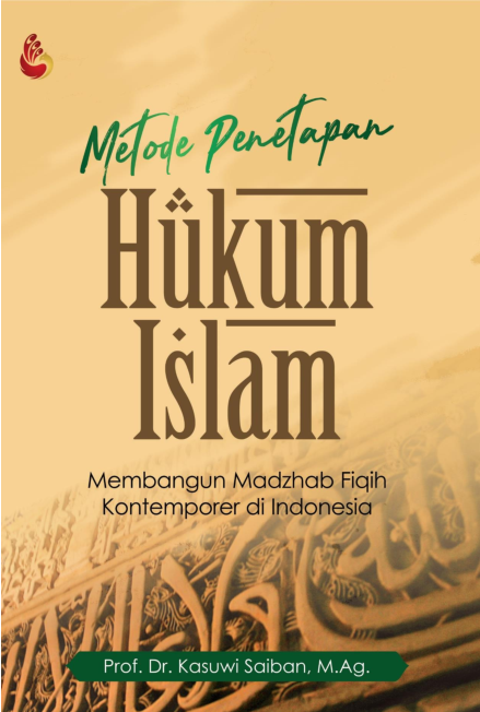 Metode Penetapan Hukum Islam: Membangun Madzhab Fiqih Kontemporer di Indonesia