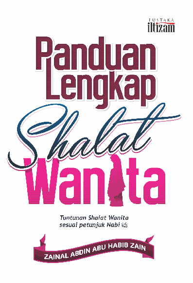 PANDUAN LENGKAP SHALAT WANITA : tuntunan shalat wanita sesuai petunjuk Nabi