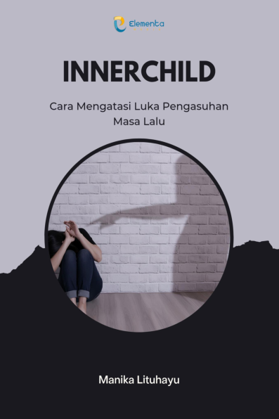 Innerchild: Cara Mengatasi Luka Pengasuhan Masa Lalu