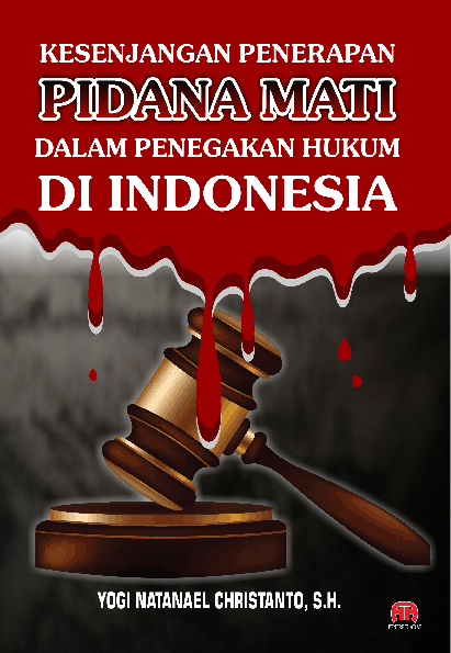 KESENJANGAN PENERAPAN PIDANA MATI DALAM PENEGAKAN HUKUM DI INDONESIA