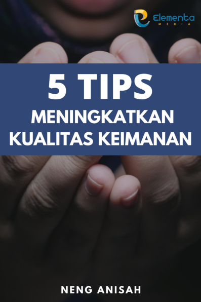 5 Tips Meningkatkan Kualitas Keimanan