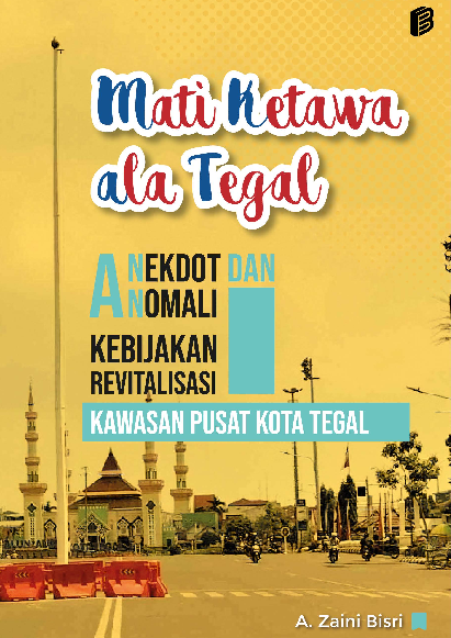 Mati Ketawa Ala Tegal : Anekdot dan Anomali Kebijakan Revitalisasi Kawasan Pusat Kota Tegal