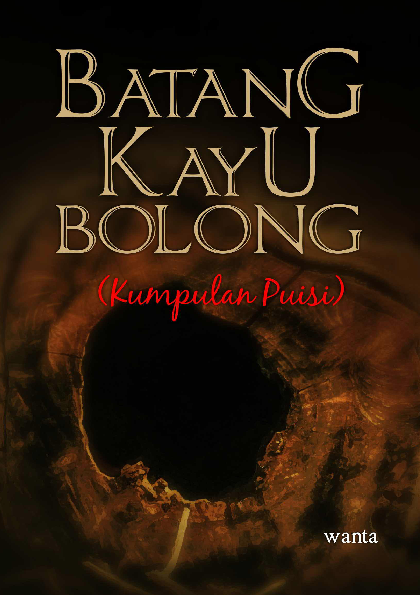 Batang Kayu Bolong (Kumpulan Puisi)