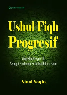 Ushul Fiqh Progresif; Maqashid Al-Syariah Sebagai Fundamen Formulasi Hukum Islam