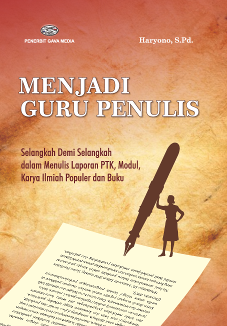Menjadi Guru Penulis ( Selangkah Demi Selangkah dalam Menulis Laporan PTK,Modul,Karya Ilmiah Populer dan Buku )