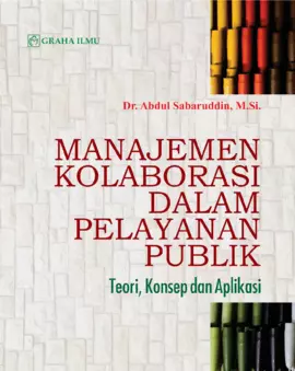 Manajemen Kolaborasi dalam Pelayanan Publik; Teori, Konsep dan Aplikasi