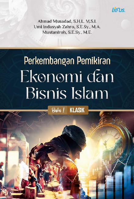 PERKEMBANGAN PEMIKIRAN EKONOMI DAN BISNIS ISLAM Buku I: Klasik