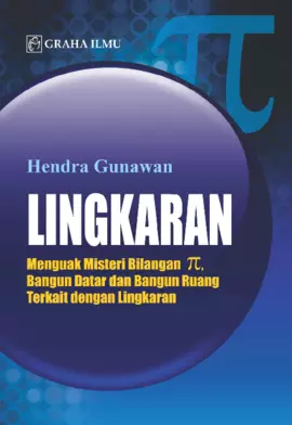 Lingkaran; Menguak Misteri Bilangan phi, Bangun Datar dan Bangun Ruang Terkait dengan Lingkaran