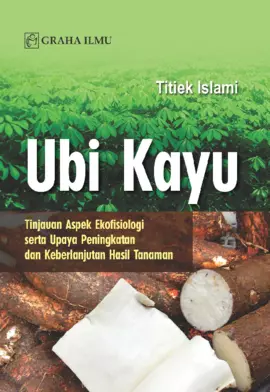 Ubi Kayu; Tinjauan Aspek Ekofisiologi serta Upaya Peningkatan dan Keberlanjutan Hasil Tanaman