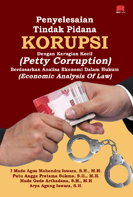 Penyelesaian Tindak Pidana Korupsi Dengan Kerugian Kecil (Petty Corruption) Berdasarkan Analisa Ekonomi Dalam Hukum (Economic Analysis Of Law)