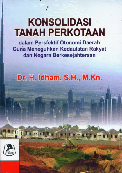 Konsolidasi tanah perkotaan dalam perspektif otonomi daerah guna meneguhkan kedaulatan rakyat dan negara berkesejahteraan