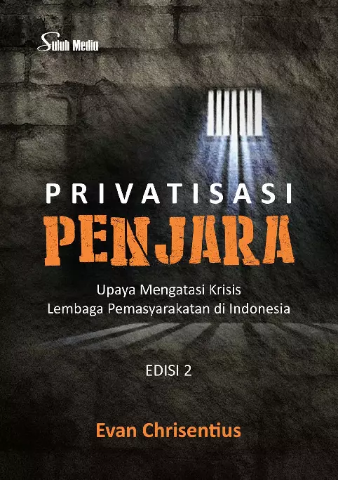 Privatisasi Penjara Edisi 2; Upaya Mengatasi Krisis Lembaga Pemasyarakatan di Indonesia