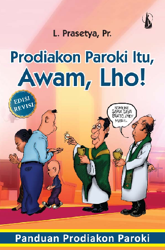 Prodiakon Paroki Itu, Awam, Lho!: Panduan Prodiakon Paroki - Edisi Revisi
