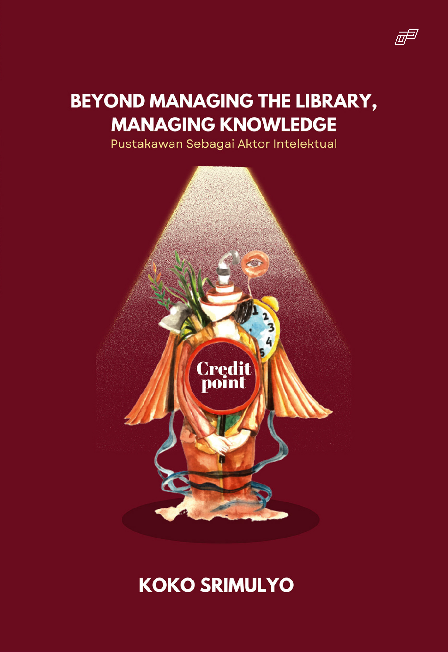 BEYOND MANAGING THE LIBRARY, MANAGING KNOWLEDGE: PUSTAKAWAN SEBAGAI AKTOR INTELEKTUAL