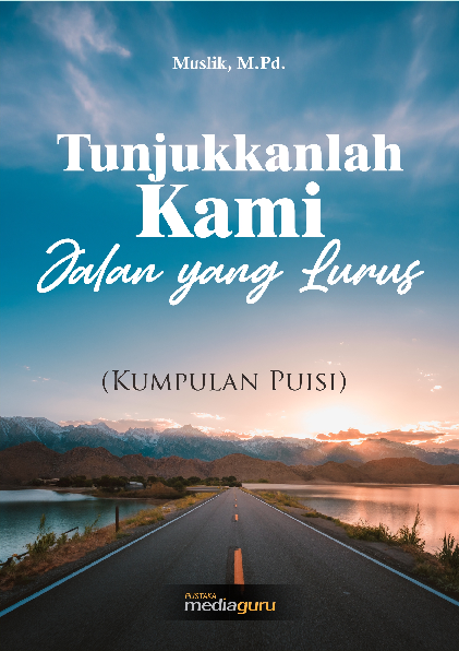 Tunjukkanlah kami jalan yang lurus : kumpulan puisi