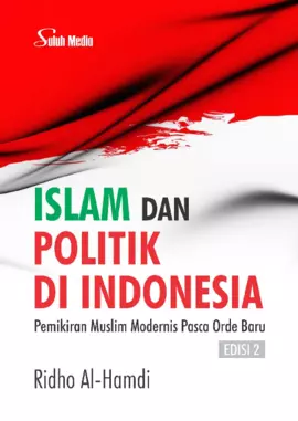 Islam dan Politik Di Indonesia Edisi 2; Pemikiran Muslim Modernis Pasca Orde Baru