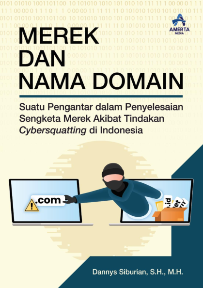 MEREK DAN NAMA DOMAIN Suatu Pengantar dalam Penyelesaian Sengketa Merek Akibat Tindakan Cybersquatting di Indonesia