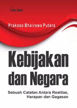 Kebijakan dan Negara; Sebuah Catatan Antara Realitas, Harapan dan Gagasan