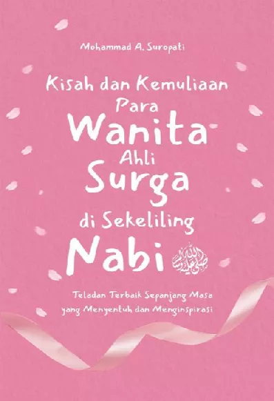 Kisah dan Kemuliaan Para Wanita Ahli Surga Di Sekeliling Nabi: Teladan Terbaik Sepanjang Masa yang Menyentuh dan Menginspirasi