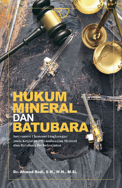 Hukum Mineral dan Batubara: Instrumen Ekonomi Lingkungan pada Kegiatan Pertambangan Mineral dan Batubara Berkelanjutan