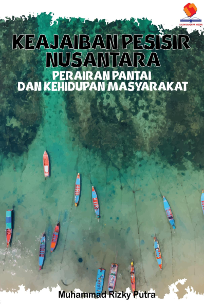 Keajaiban Pesisir Nusantara. Perairan, Pantai, dan Kehidupan Masyarakat