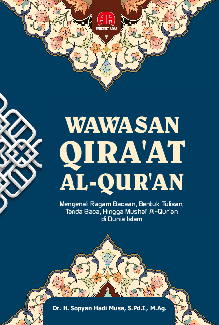 WAWASAN QIRA’AT AL-QUR’AN : Mengenali Ragam Bacaan, Bentuk Tulisan, Tanda Baca, Hingga Mushaf Al-Qur’an Di Dunia Islam