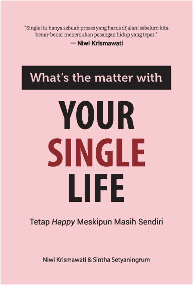 What's the Matter with Your Single Life: Tetap Happy Meskipun Masih Sendiri