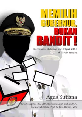 Memilih Gubernur, Bukan Bandit! Demokrasi Elektoral dan Pilgub 2017 di Tanah Jawara