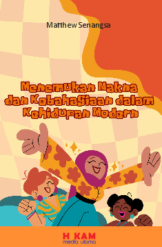 Menemukan Makna dan Kebahagiaan dalam Kehidupan Modern