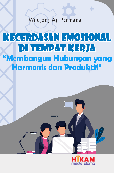 Kecerdasan Emosional di Tempat Kerja: Membangun Hubungan yang Harmonis dan Produktif